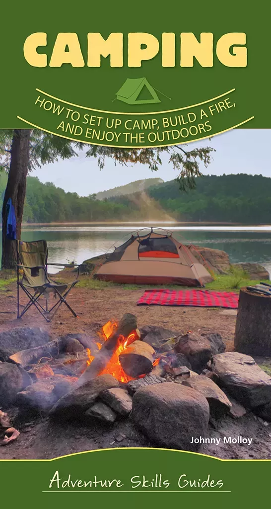 Camping Basics: How to Set Up Camp, Build a Fire, and Enjoy the Outdoors – Johnny Molloy