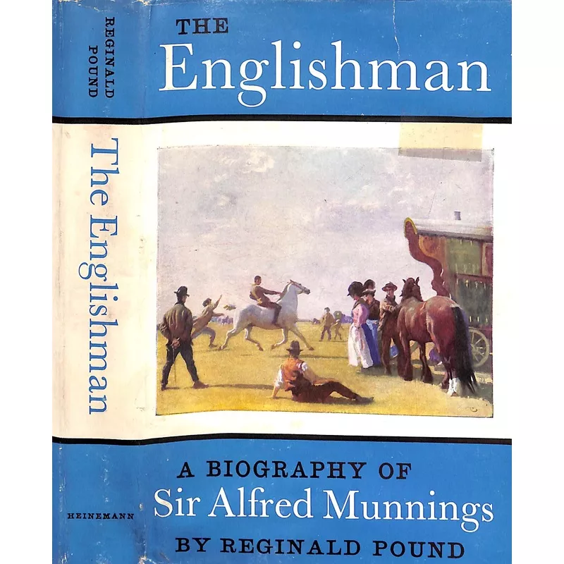 "The Englishman A Biography Of Sir Alfred Munnings" 1962 POUND, Reginald