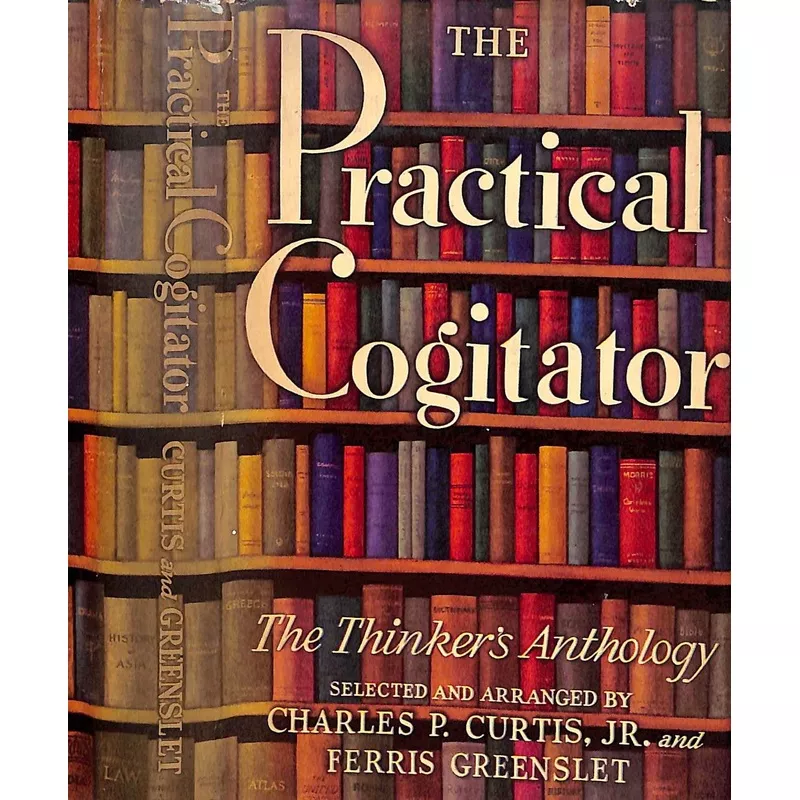 "The Practical Cogitator Or The Thinker's Anthology" 1945 CURTIS, Charles P Jr. and GREENSLET, Ferris