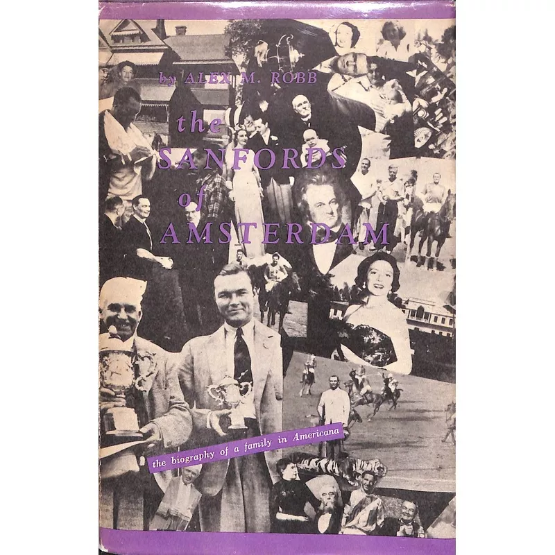 "The Sanfords Of Amsterdam: The Biography Of A Family in Americana" 1969 ROBB, Alex M. (SOLD)